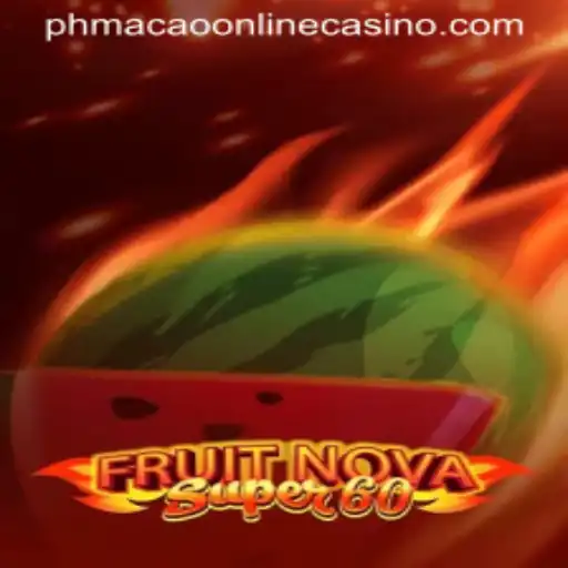 Exploring the Thrills of FruitNovaSuper60 at PHMacao Online Casino